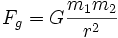 F_g = G \frac{m_1m_2} {r^2}